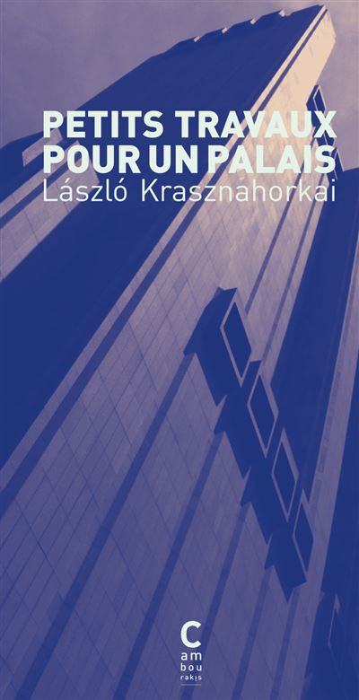 Couverture du livre « Petits travaux pour un palais » de Laszlo Krasznahorkai, éditions Cambourakis