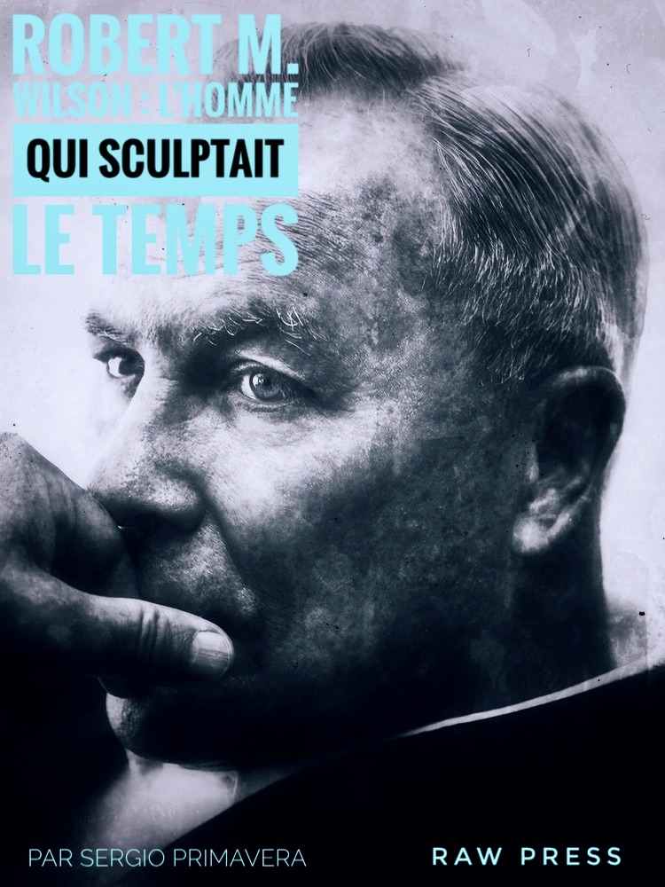 Robert M. Wilson — l'homme qui sculptait le temps, portrait